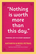 Nothing Is Worth More Than This Day.