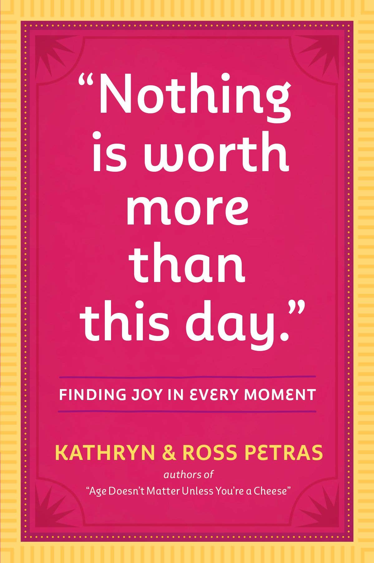Nothing Is Worth More Than This Day.